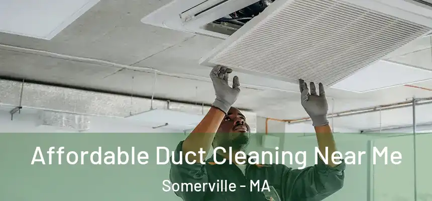 Affordable Duct Cleaning Near Me Somerville - MA