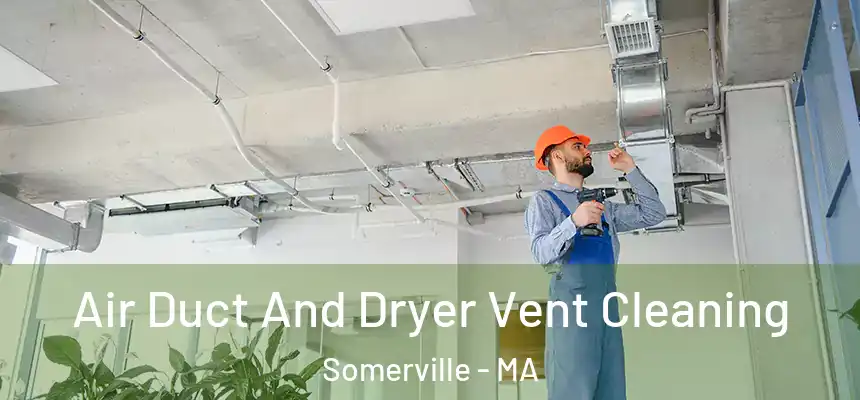  Air Duct And Dryer Vent Cleaning Somerville - MA