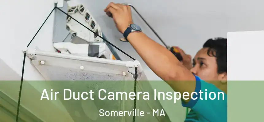  Air Duct Camera Inspection Somerville - MA