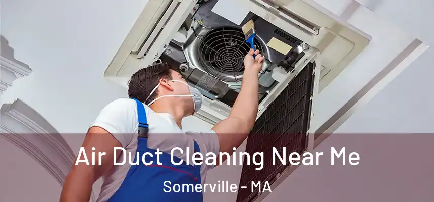 Air Duct Cleaning Near Me Somerville - MA