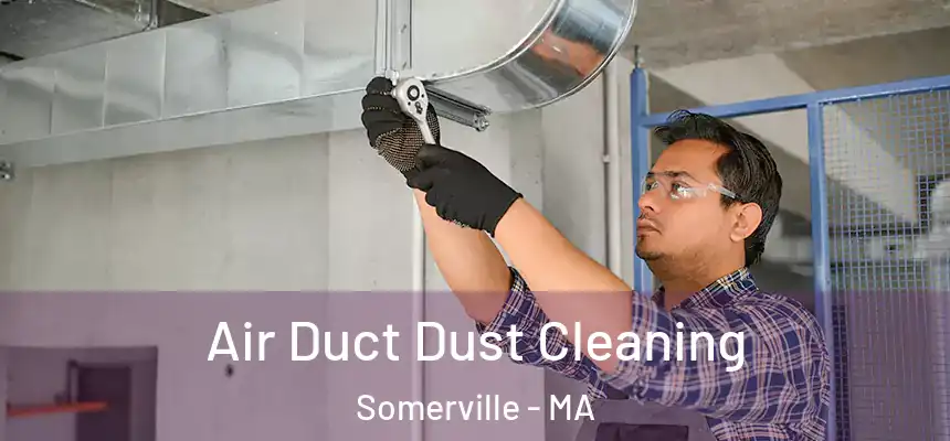 Air Duct Dust Cleaning Somerville - MA