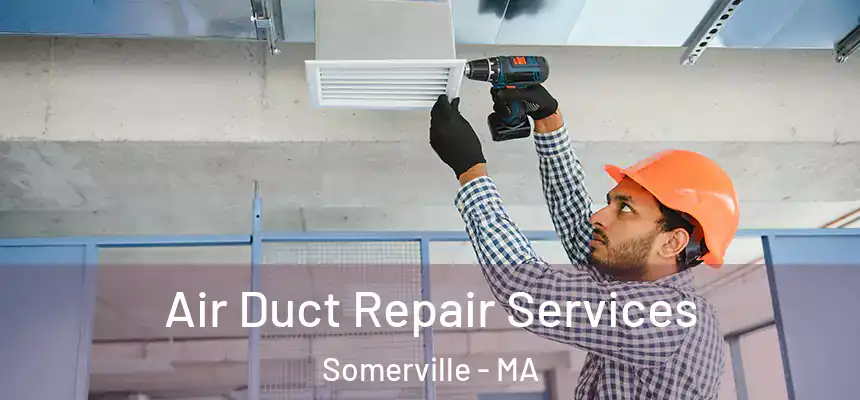  Air Duct Repair Services Somerville - MA