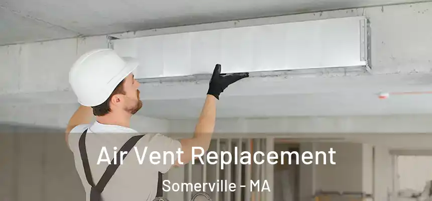  Air Vent Replacement Somerville - MA