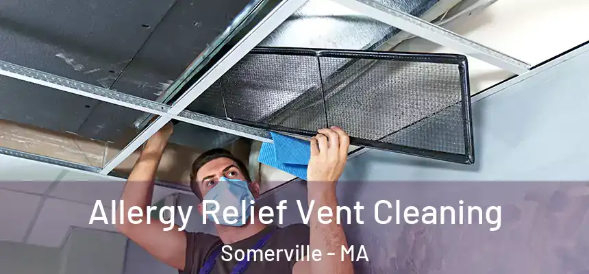  Allergy Relief Vent Cleaning Somerville - MA