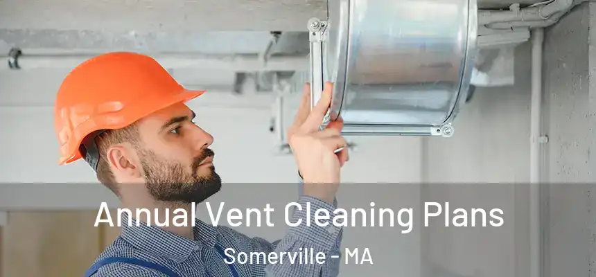  Annual Vent Cleaning Plans Somerville - MA