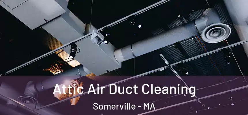  Attic Air Duct Cleaning Somerville - MA