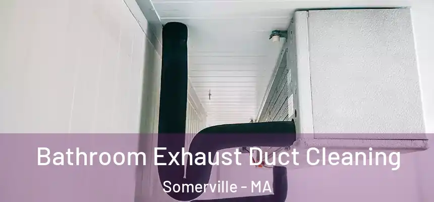  Bathroom Exhaust Duct Cleaning Somerville - MA