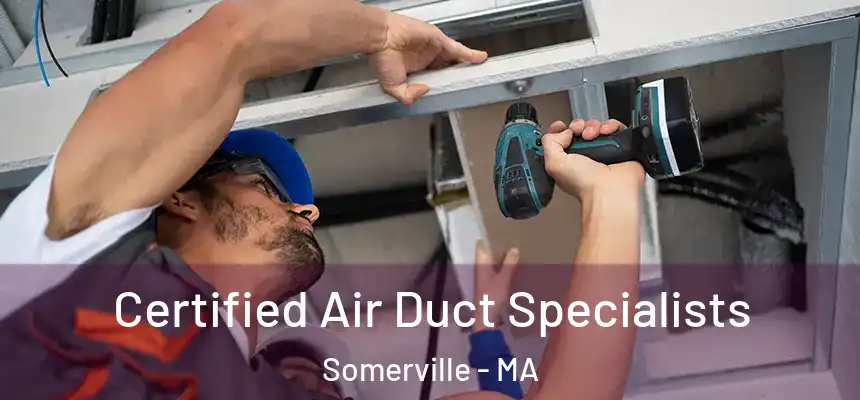  Certified Air Duct Specialists Somerville - MA