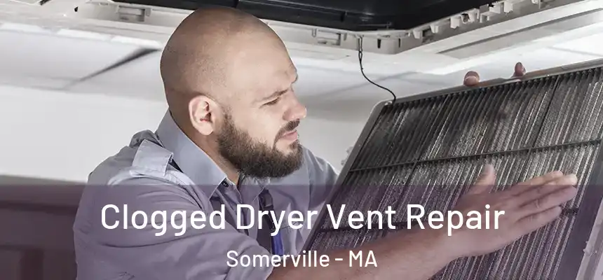  Clogged Dryer Vent Repair Somerville - MA