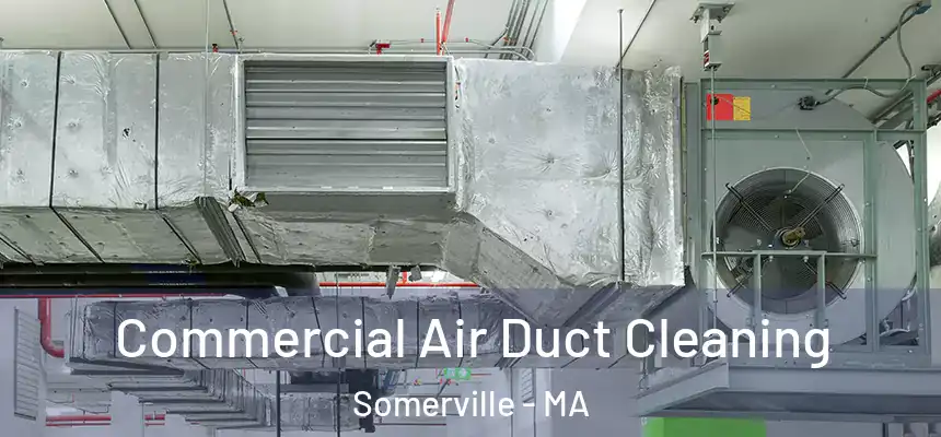  Commercial Air Duct Cleaning Somerville - MA