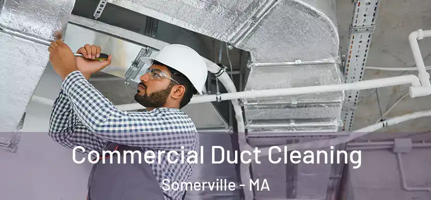  Commercial Duct Cleaning Somerville - MA