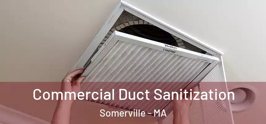 Commercial Duct Sanitization Somerville - MA