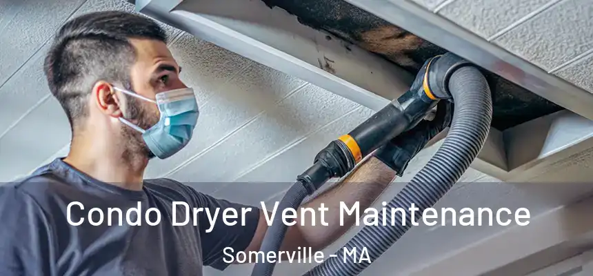  Condo Dryer Vent Maintenance Somerville - MA