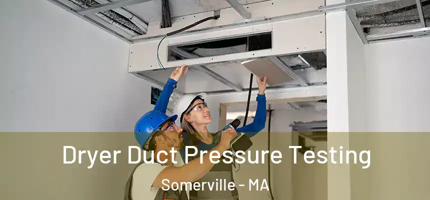  Dryer Duct Pressure Testing Somerville - MA