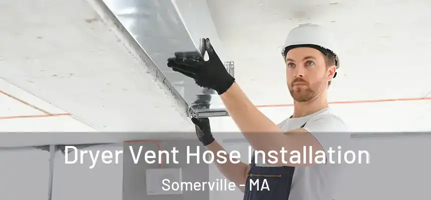  Dryer Vent Hose Installation Somerville - MA