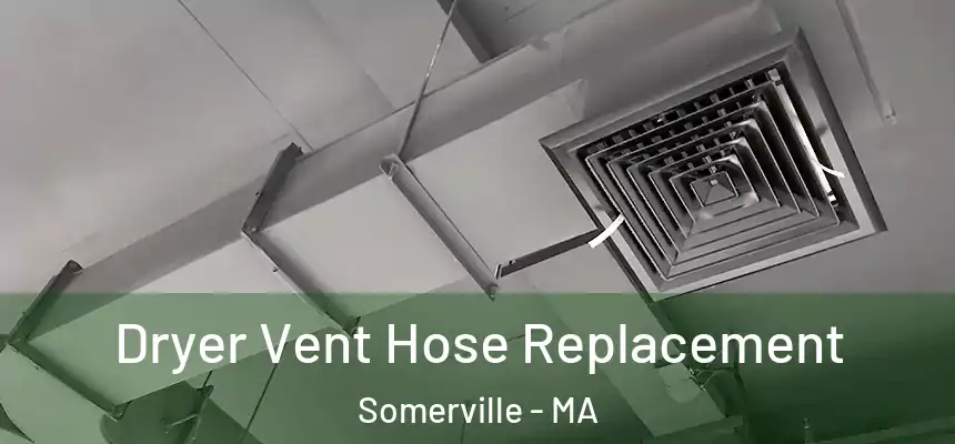 Dryer Vent Hose Replacement Somerville - MA