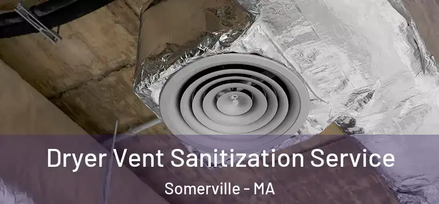  Dryer Vent Sanitization Service Somerville - MA