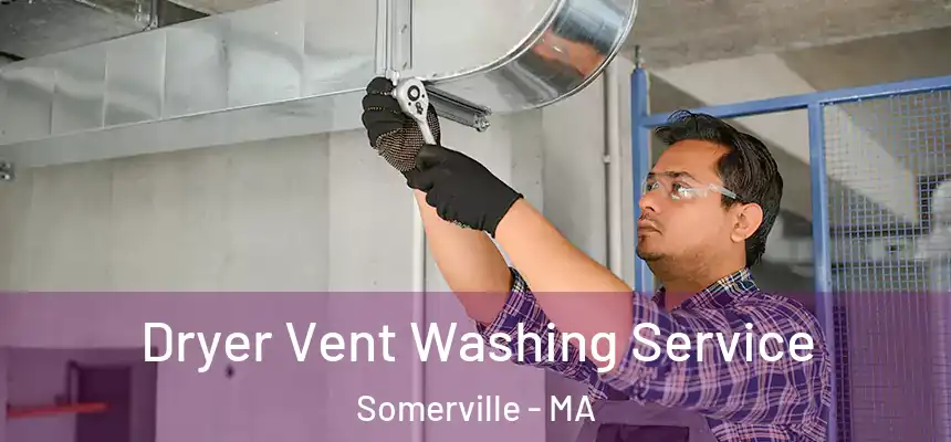Dryer Vent Washing Service Somerville - MA
