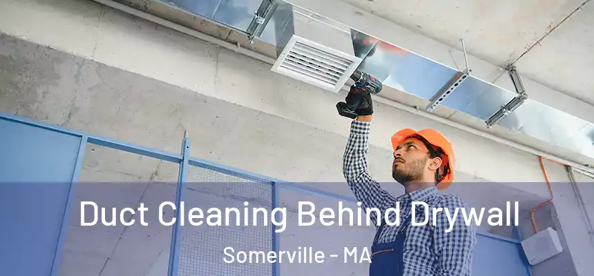  Duct Cleaning Behind Drywall Somerville - MA