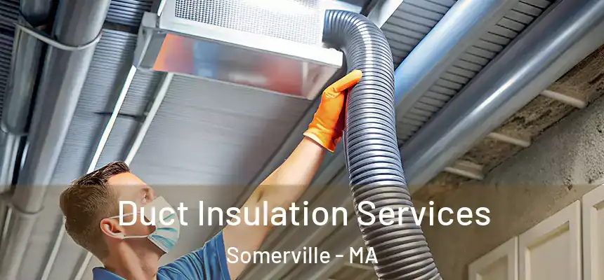  Duct Insulation Services Somerville - MA
