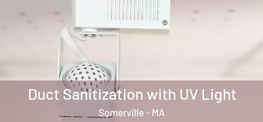  Duct Sanitization with UV Light Somerville - MA