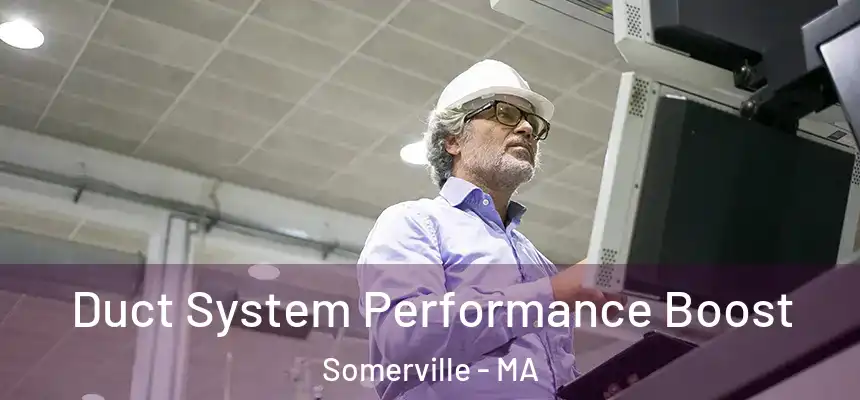  Duct System Performance Boost Somerville - MA