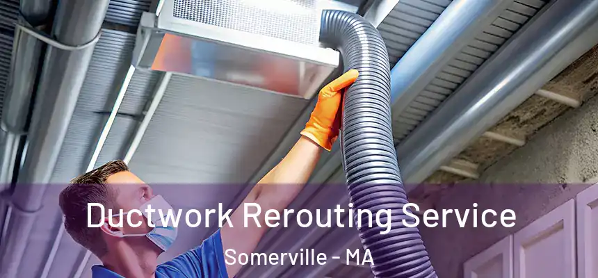  Ductwork Rerouting Service Somerville - MA
