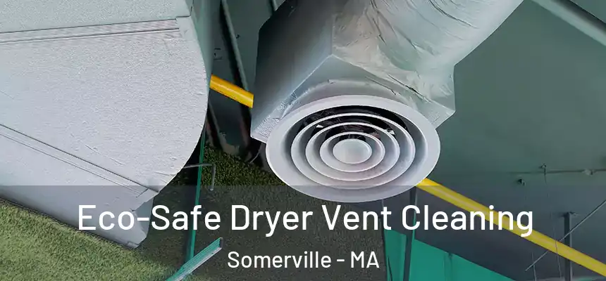  Eco-Safe Dryer Vent Cleaning Somerville - MA