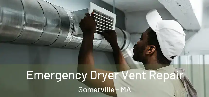  Emergency Dryer Vent Repair Somerville - MA