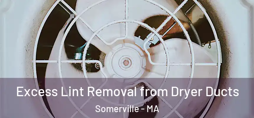 Excess Lint Removal from Dryer Ducts Somerville - MA