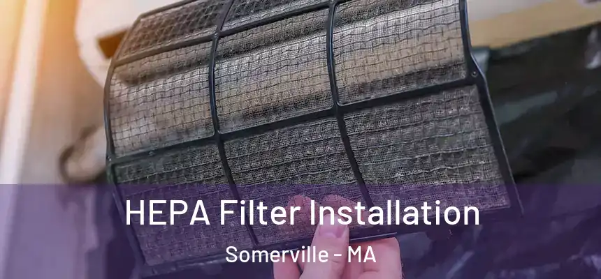  HEPA Filter Installation Somerville - MA
