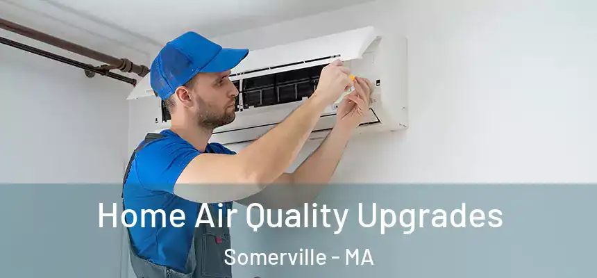 Home Air Quality Upgrades Somerville - MA