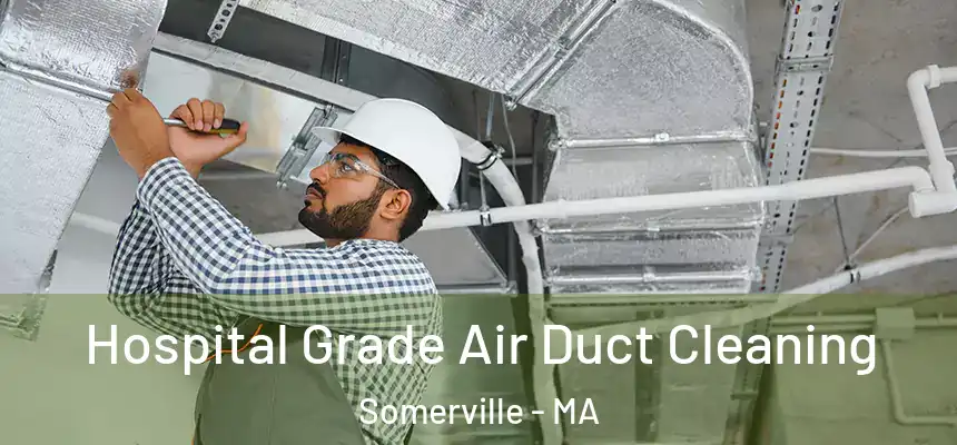 Hospital Grade Air Duct Cleaning Somerville - MA