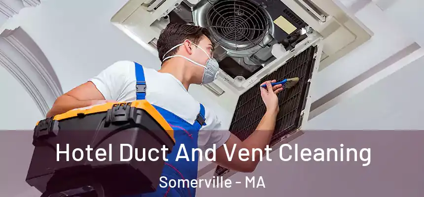  Hotel Duct And Vent Cleaning Somerville - MA
