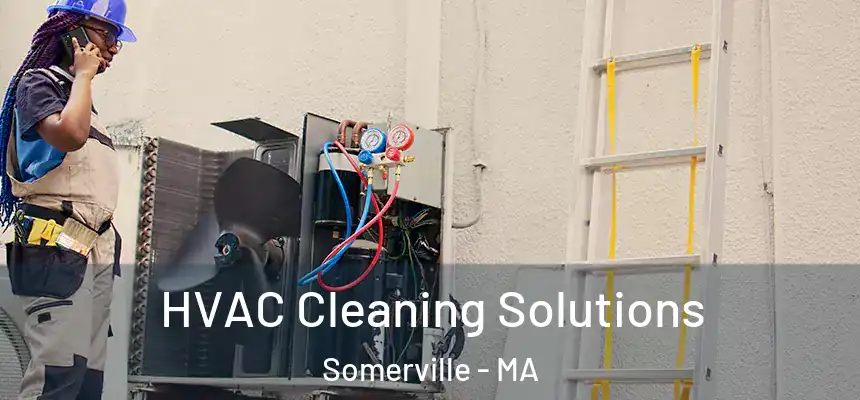 HVAC Cleaning Solutions Somerville - MA