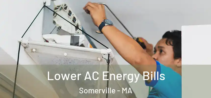  Lower AC Energy Bills Somerville - MA