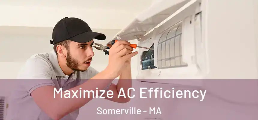 Maximize AC Efficiency Somerville - MA