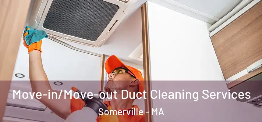  Move-in/Move-out Duct Cleaning Services Somerville - MA