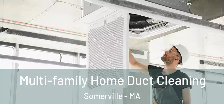 Multi-family Home Duct Cleaning Somerville - MA