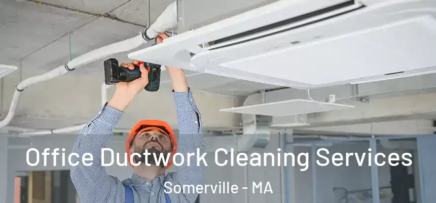  Office Ductwork Cleaning Services Somerville - MA