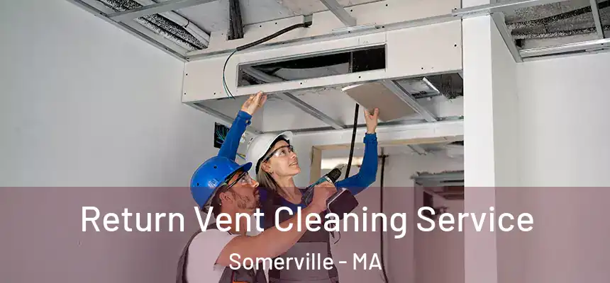  Return Vent Cleaning Service Somerville - MA