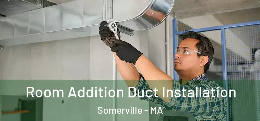  Room Addition Duct Installation Somerville - MA