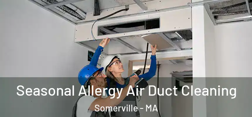 Seasonal Allergy Air Duct Cleaning Somerville - MA