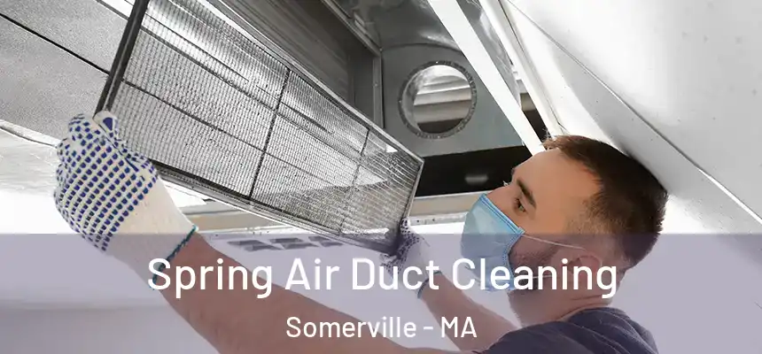 Spring Air Duct Cleaning Somerville - MA