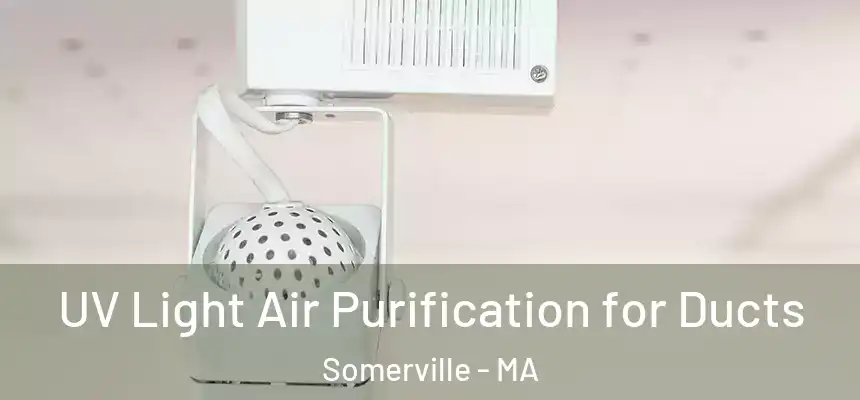  UV Light Air Purification for Ducts Somerville - MA