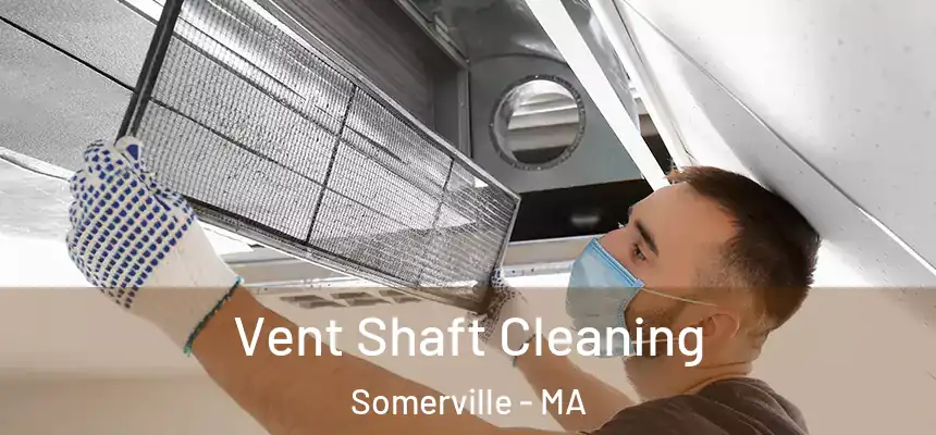  Vent Shaft Cleaning Somerville - MA