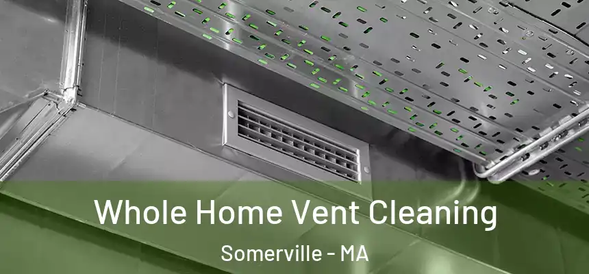 Whole Home Vent Cleaning Somerville - MA