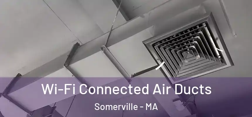 Wi-Fi Connected Air Ducts Somerville - MA